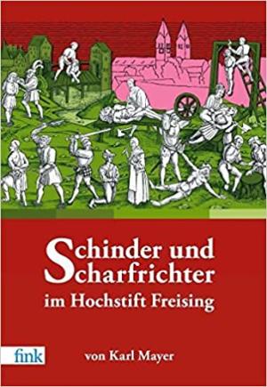 Mayer Karl - Schinder und Scharfrichter im Hochstift Freising