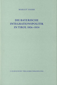 Hamm Margot - Die Bayerische Integrationspolitik in Tirol 1806-1814
