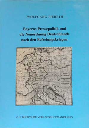 Piereth Wolfgang - Bayerns Pressepolitik und die Neuordnung Deutschlands nach den Befreiungskriegen