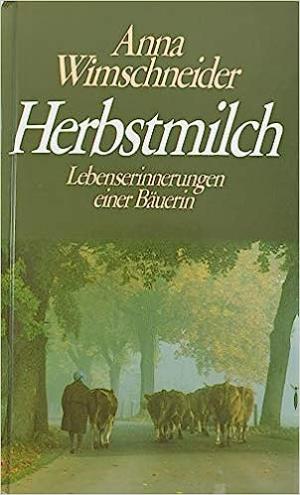 Wimschneider Anna - Herbstmilch: Lebenserinnerungen einer Bäuerin.