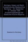 München Bücher - Nürnberg - Kaiser und Reich Ausstellung des Staatsarchivs Nürnberg ISBN: 3768641155