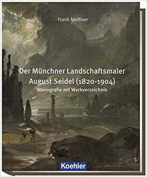 Meißner Frank - Der Münchner Landschaftsmaler August Seidel (1820-1904)