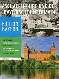 Haus der Bayerischen Geschichte - Aschaffenburg und der Bayerische Untermain