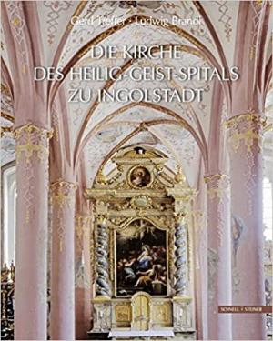 Treffer Gerd, Brandl Ludwig - Die Kirche des Heilig-Geist-Spitals zu Ingolstadt