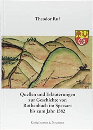 Ruf Theodor - Quellen und Erläuterungen zur Geschichte von Rothenbuch im Spessart bis zum Jahr 1582