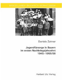 Zahner Daniela - Jugendfürsorge in Bayern im ersten Nachkriegsjahrzehnt 1945â€“1955/56