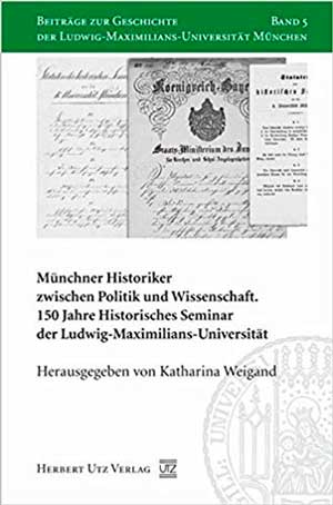  - Münchner Historiker zwischen Politik und Wissenschaft