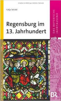 Sebald Katja - Regensburg im 13. Jahrnundert