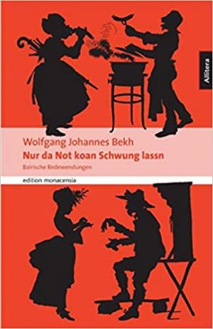 Bekh Wolfgang Johannes - Nur da Not koan Schwung lassn: Bairische Spruchweisheit für jede Gelegenheit.