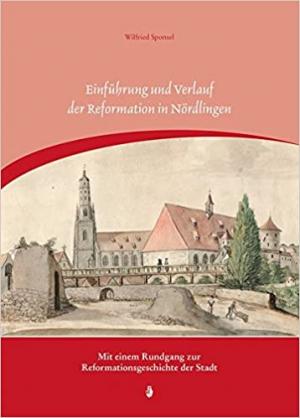 Sponsel Wilfried - Einführung und Verlauf der Reformation in Nördlingen
