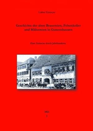Hiemeyer Lothar - Geschichte der alten Brauereien, Felsenkeller und Mälzereien in Gunzenhausen