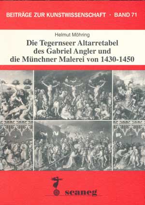 Möhring Helmut - Die Tegernseer Altarretabel des Gabriel Angler und die Münchner Malerei von 1430-1450