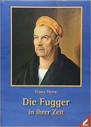 Herre Franz - Die Fugger in ihrer Zeit