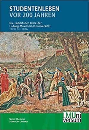 Ebermeier Werner, Körner Hans-Michael, Smolka Wolfgang - Studentenleben vor 200 Jahren