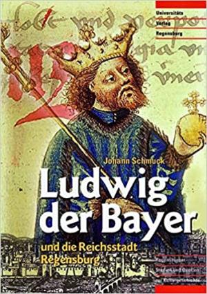 Schmuck Johann - Ludwig der Bayer und die Reichsstadt Regensburg