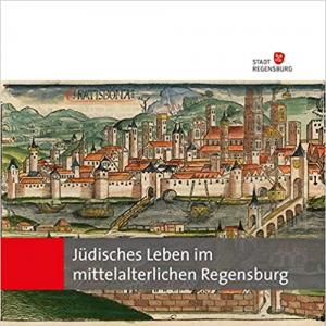 Haverkamp-Rott Eva, Riedler-Pohlers Astrid - Jüdisches Leben im mittelalterlichen Regensburg