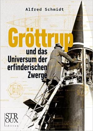 Schmidt Alfred - Gröttrup und das Universum der erfinderischen Zwerge