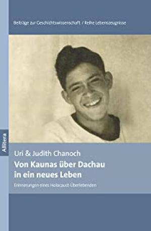 Chanoch Uri, Chanoch Judith - Von Kaunas über Dachau in ein neues Leben: Eine nie erzählte Geschichte