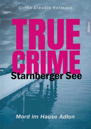 Hofmann Ulrike Claudia - True Crime Starnberger See