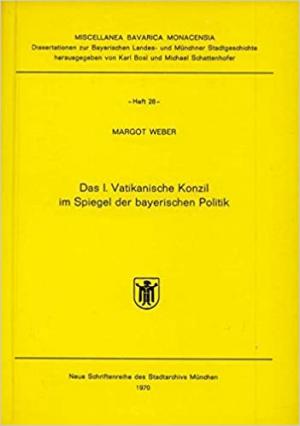 Weber Margot - Das I. Vatikanische Konzil im Spiegel der bayerischen Politik.