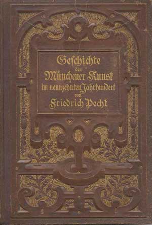 Pecht Friedrich - Geschichte der Münchener Kunst im neunzehnten Jahrhundert